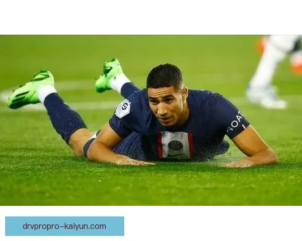 阿什拉夫在巴黎生涯遗憾增多，状态有所下滑需引起关注